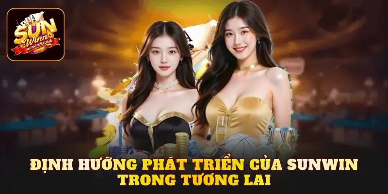 Định hướng phát triển của Sunwin trong tương lai