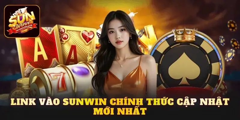 Link vào Sunwin chính thức cập nhật mới nhất