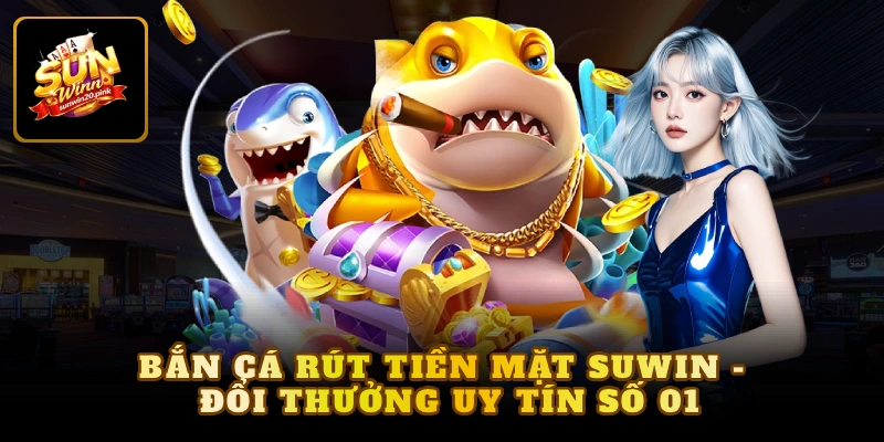 Bắn cá rút tiền mặt