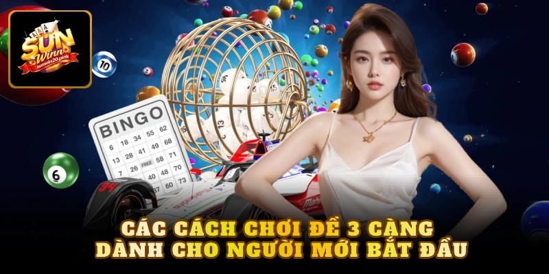 Các cách chơi đề 3 càng dành cho người mới bắt đầu