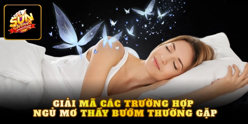 Giải mã các trường hợp ngủ mơ thấy bướm thường gặp