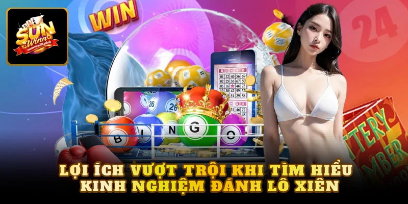 Lợi ích vượt trội khi tìm hiểu kinh nghiệm đánh lô xiên
