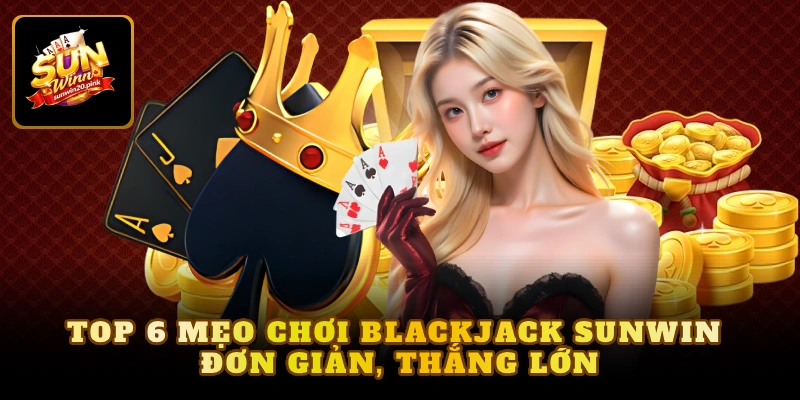 mẹo chơi Blackjack