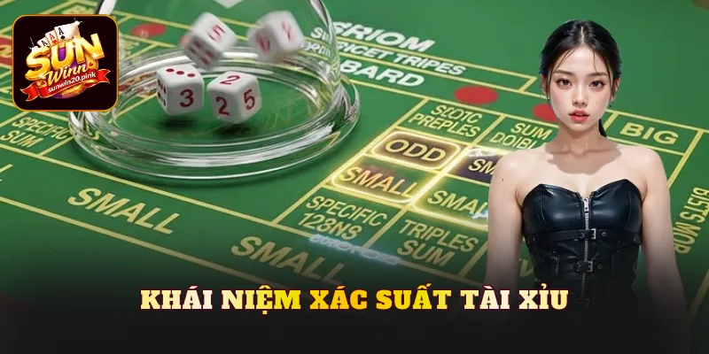 Khái niệm xác suất tài xỉu