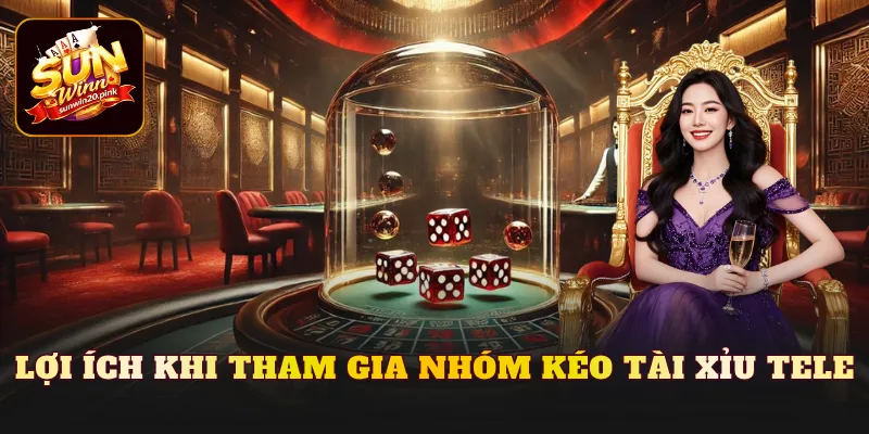 Lợi ích khi tham gia nhóm kéo tài xỉu tele