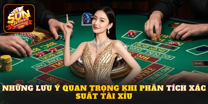 Những lưu ý quan trọng khi phân tích xác suất tài xỉu