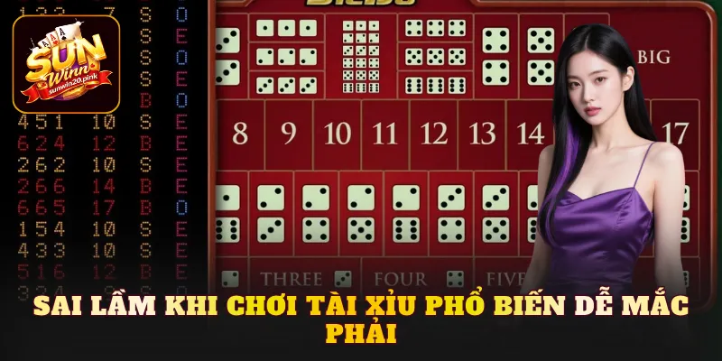 Sai lầm khi chơi tài xỉu phổ biến dễ mắc phải