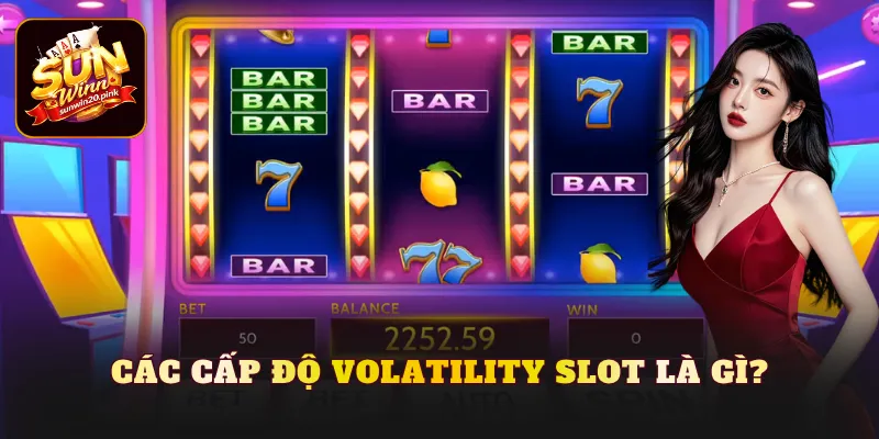 Các cấp độ Volatility slot là gì?