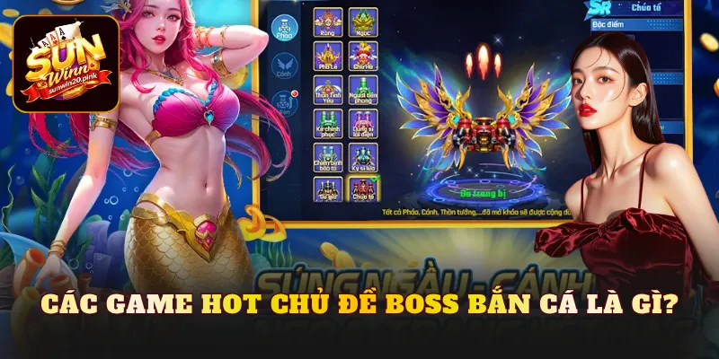Các game hot chủ đề boss bắn cá là gì?