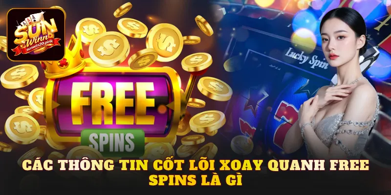 Các thông tin cốt lõi xoay quanh Free Spins là gì