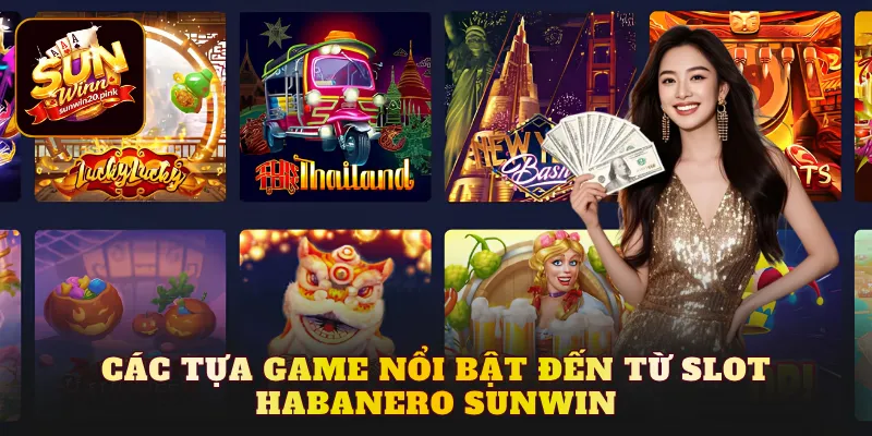 Các tựa game nổi bật đến từ Slot Habanero Sunwin