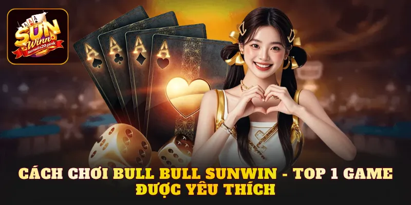 Cách chơi Bull Bull