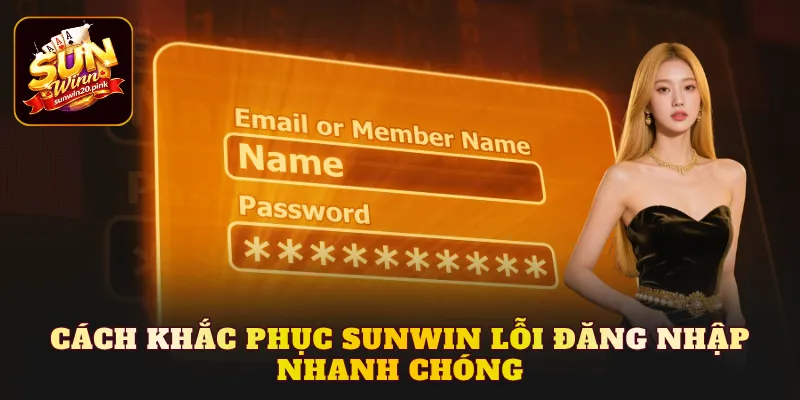 Cách khắc phục Sunwin lỗi đăng nhập nhanh chóng