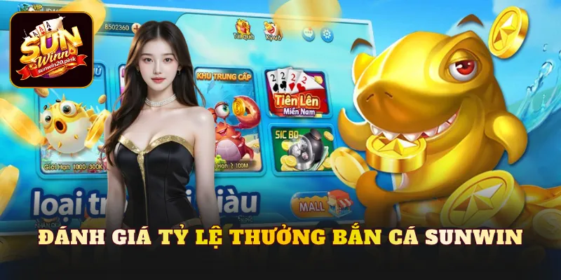 Đánh giá tỷ lệ thưởng bắn cá Sunwin