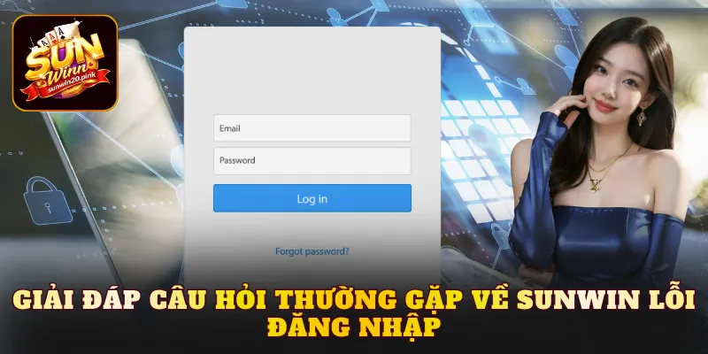 Giải đáp câu hỏi thường gặp về Sunwin lỗi đăng nhập