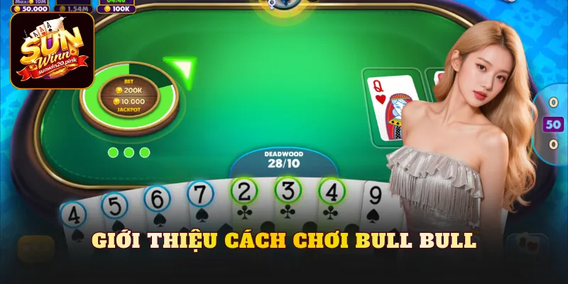 Giới thiệu cách chơi Bull Bull