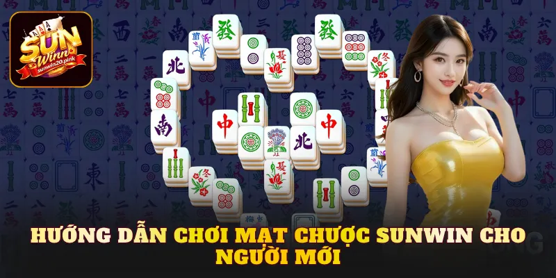 Hướng dẫn chơi Mạt chược Sunwin cho người mới