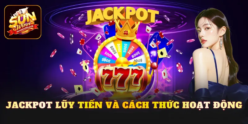 Jackpot lũy tiến và cách thức hoạt động