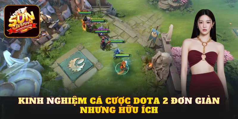 Kinh nghiệm cá cược DOTA 2 đơn giản nhưng hữu ích