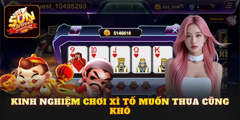 Kinh nghiệm chơi xì tố muốn thua cũng khó