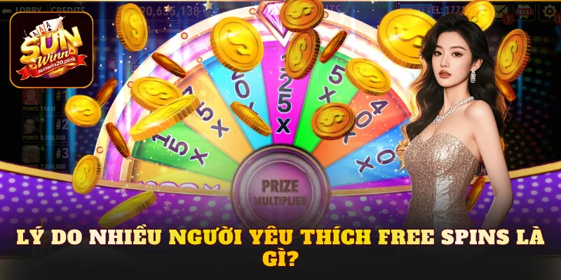 Lý do nhiều người yêu thích Free Spins là gì?