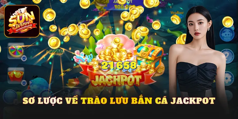 Sơ lược về trào lưu bắn cá Jackpot