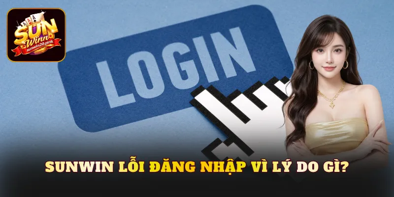 Top những lỗi đăng nhập Sunwin phổ biến hiện nay