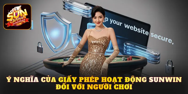 Ý nghĩa của giấy phép hoạt động Sunwin đối với người chơi